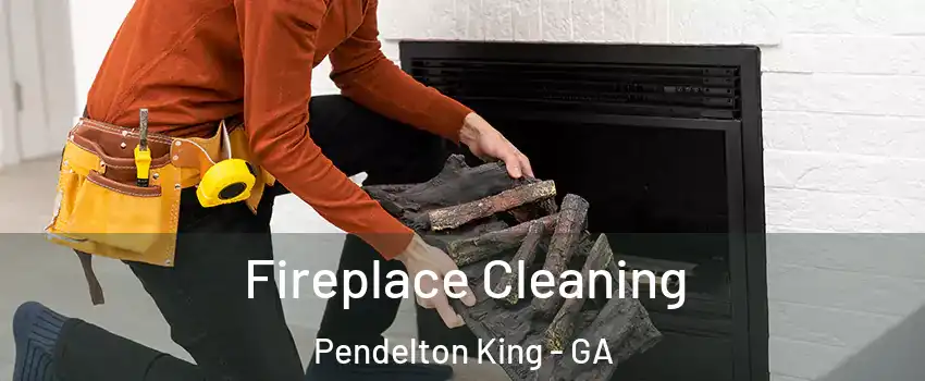 Fireplace Cleaning Pendelton King - GA