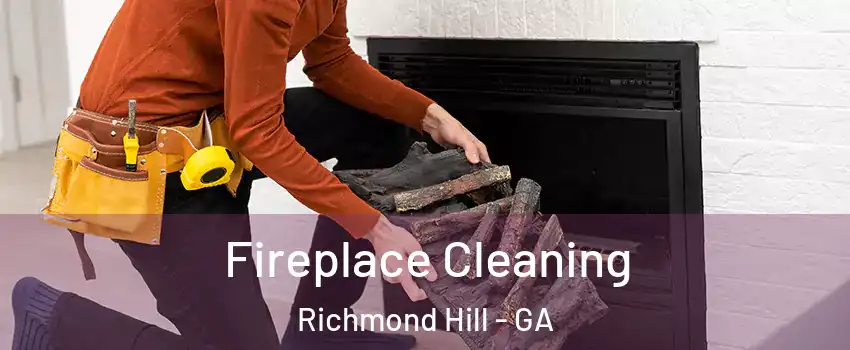 Fireplace Cleaning Richmond Hill - GA