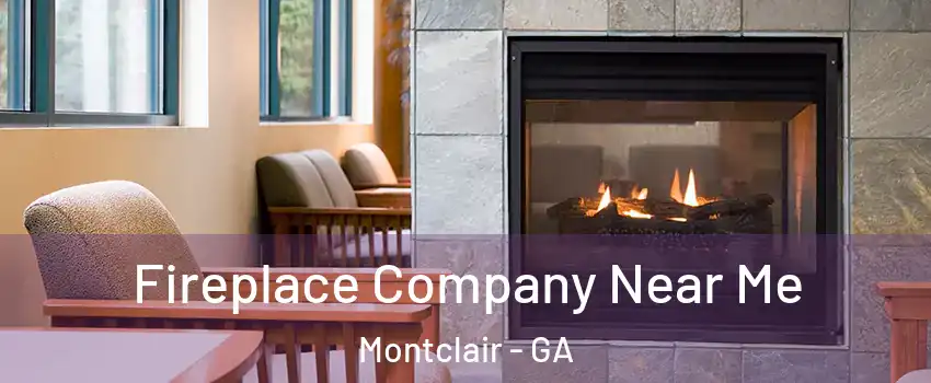Fireplace Company Near Me Montclair - GA