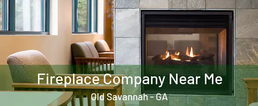 Fireplace Company Near Me Old Savannah - GA