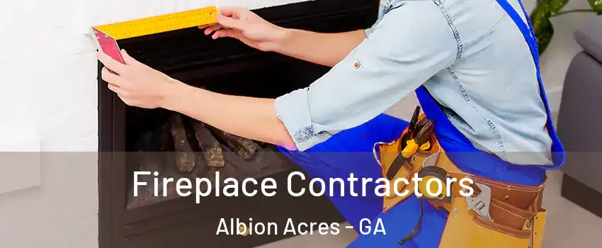 Fireplace Contractors Albion Acres - GA