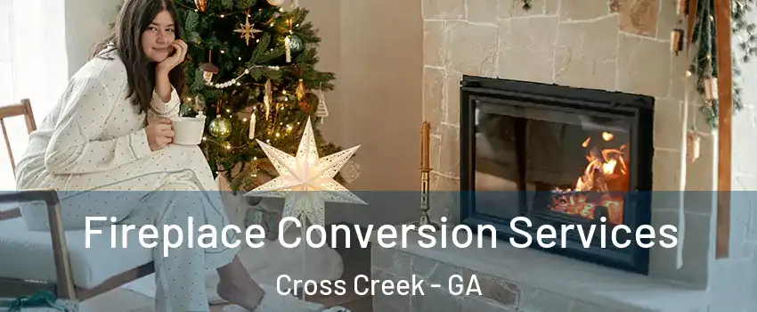 Fireplace Conversion Services Cross Creek - GA