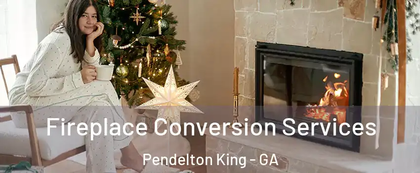 Fireplace Conversion Services Pendelton King - GA