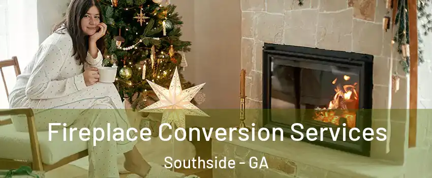 Fireplace Conversion Services Southside - GA