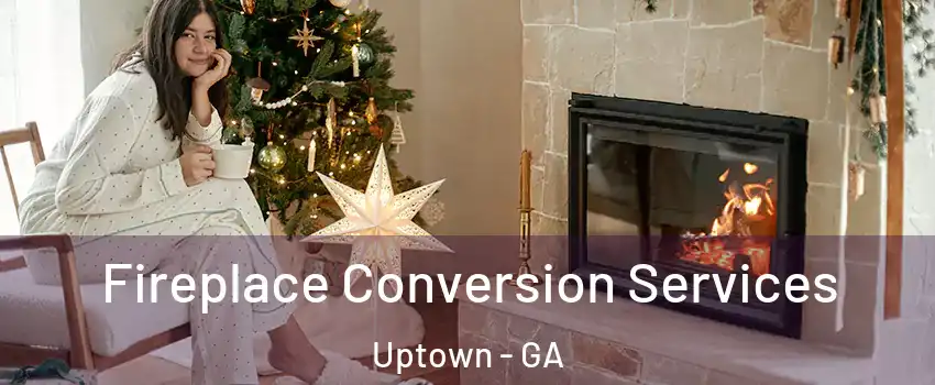 Fireplace Conversion Services Uptown - GA