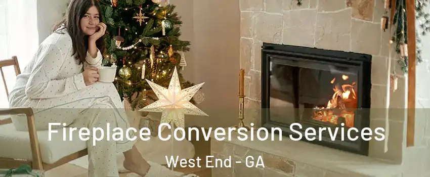 Fireplace Conversion Services West End - GA