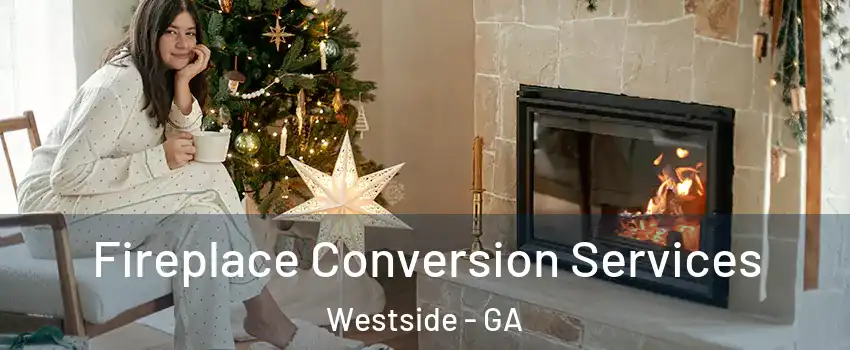 Fireplace Conversion Services Westside - GA