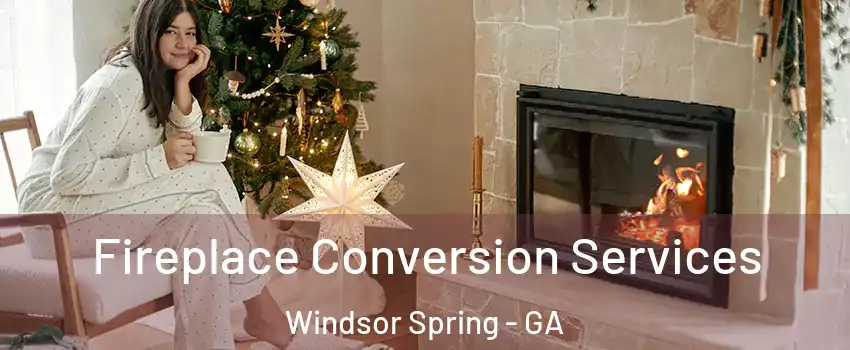 Fireplace Conversion Services Windsor Spring - GA