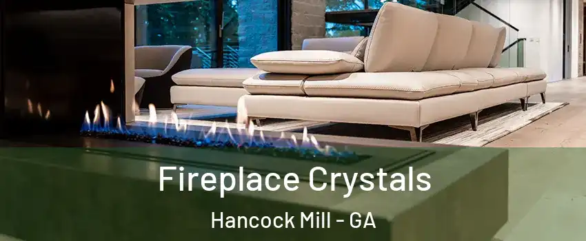 Fireplace Crystals Hancock Mill - GA