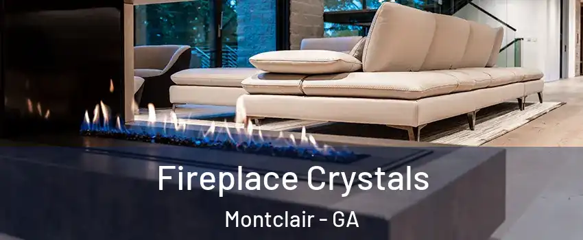 Fireplace Crystals Montclair - GA