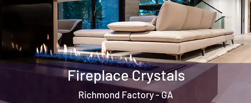 Fireplace Crystals Richmond Factory - GA