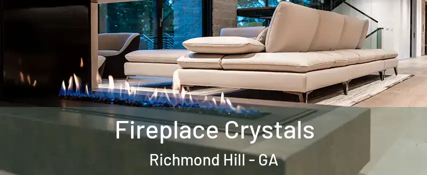 Fireplace Crystals Richmond Hill - GA