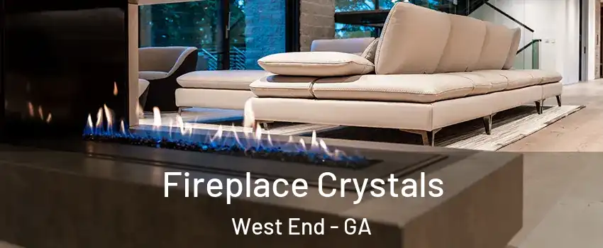 Fireplace Crystals West End - GA