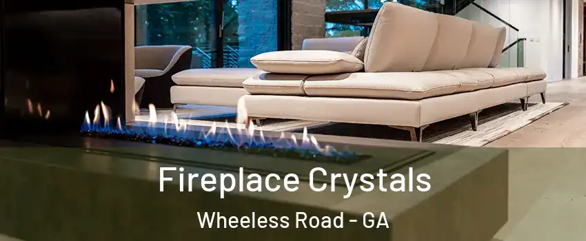 Fireplace Crystals Wheeless Road - GA