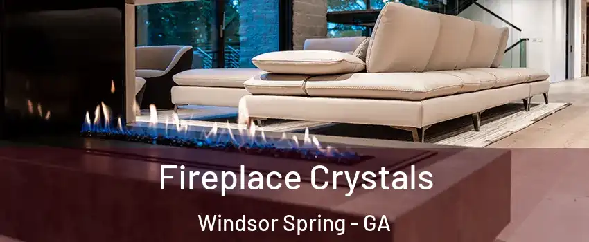 Fireplace Crystals Windsor Spring - GA