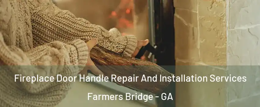 Fireplace Door Handle Repair And Installation Services Farmers Bridge - GA