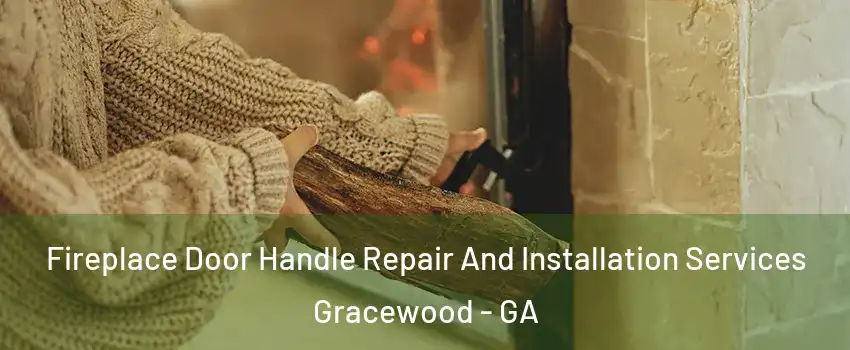 Fireplace Door Handle Repair And Installation Services Gracewood - GA