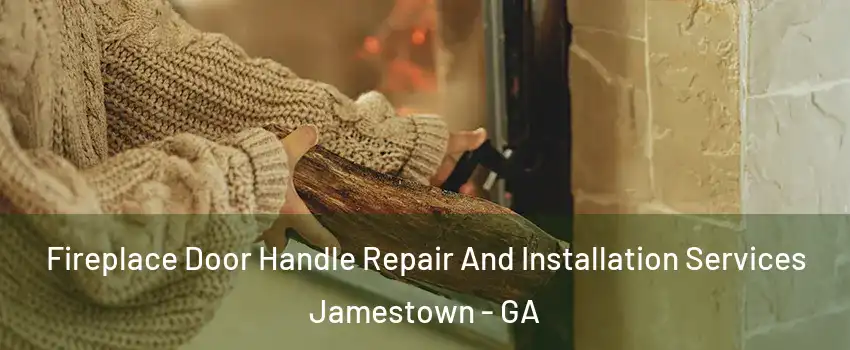 Fireplace Door Handle Repair And Installation Services Jamestown - GA