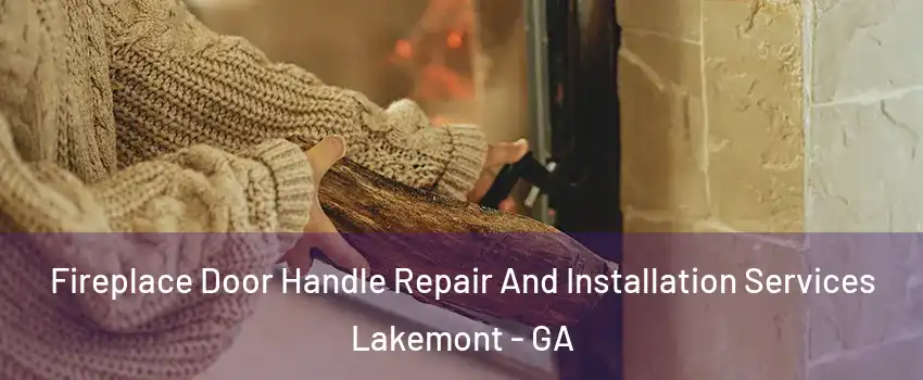 Fireplace Door Handle Repair And Installation Services Lakemont - GA