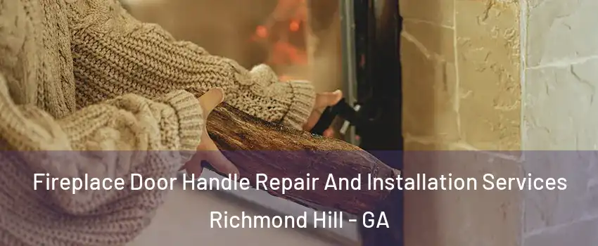 Fireplace Door Handle Repair And Installation Services Richmond Hill - GA