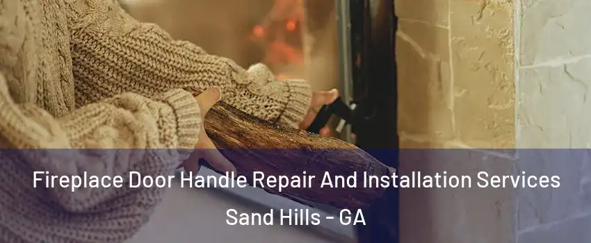 Fireplace Door Handle Repair And Installation Services Sand Hills - GA