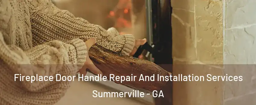 Fireplace Door Handle Repair And Installation Services Summerville - GA