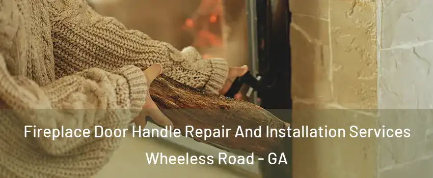 Fireplace Door Handle Repair And Installation Services Wheeless Road - GA