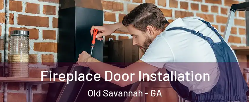 Fireplace Door Installation Old Savannah - GA