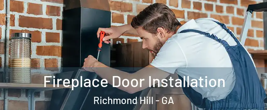 Fireplace Door Installation Richmond Hill - GA