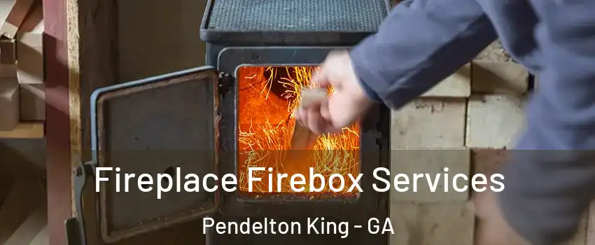 Fireplace Firebox Services Pendelton King - GA