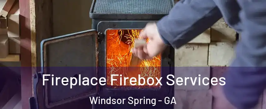 Fireplace Firebox Services Windsor Spring - GA