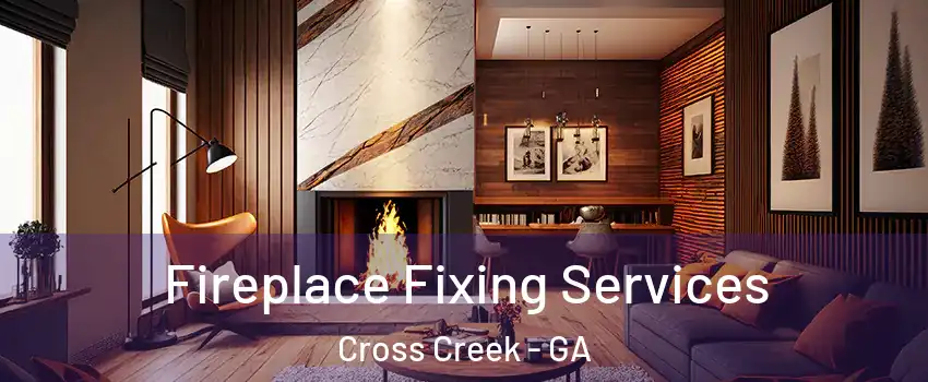 Fireplace Fixing Services Cross Creek - GA