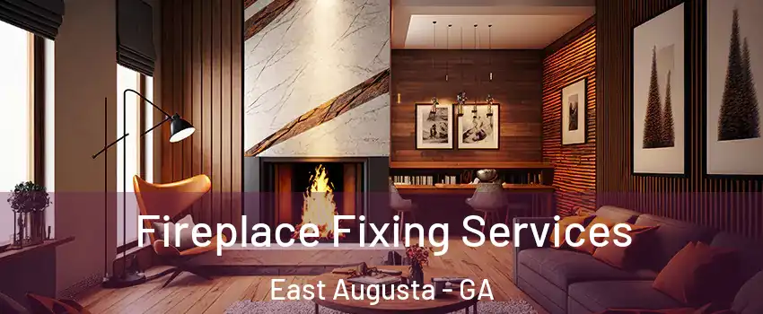Fireplace Fixing Services East Augusta - GA