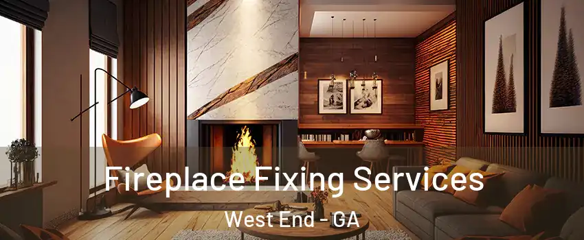 Fireplace Fixing Services West End - GA