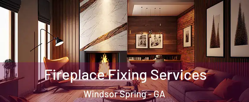 Fireplace Fixing Services Windsor Spring - GA