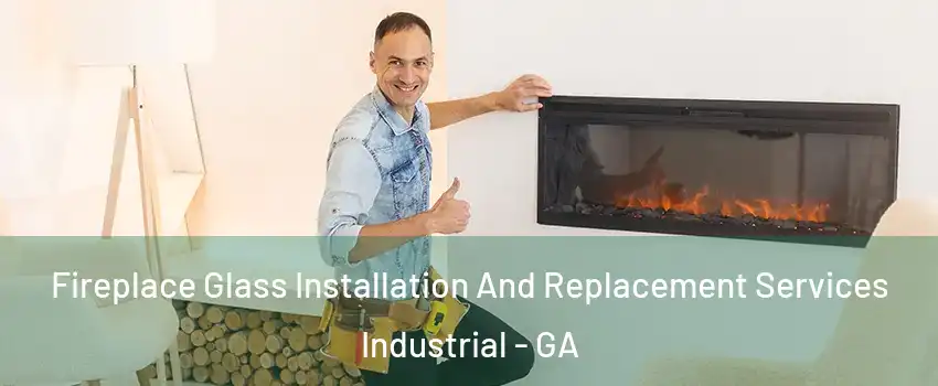 Fireplace Glass Installation And Replacement Services Industrial - GA