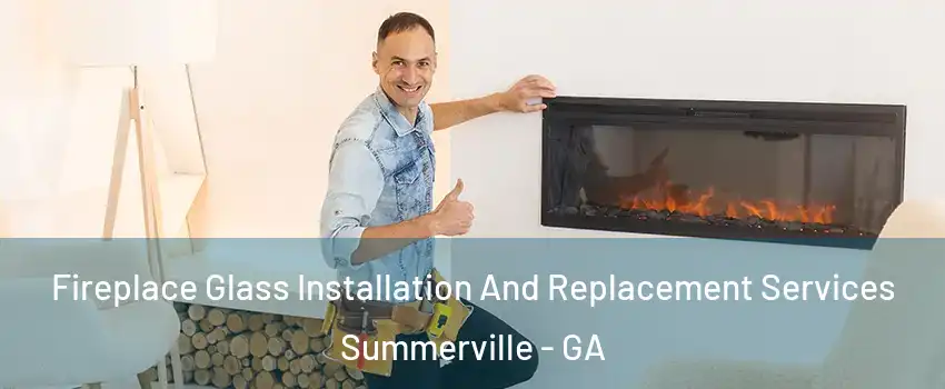Fireplace Glass Installation And Replacement Services Summerville - GA