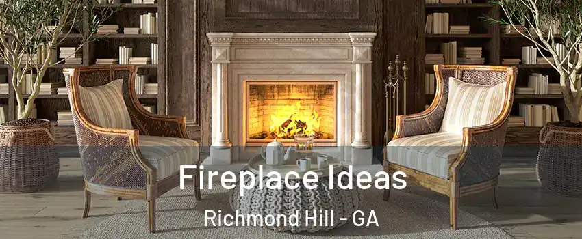 Fireplace Ideas Richmond Hill - GA