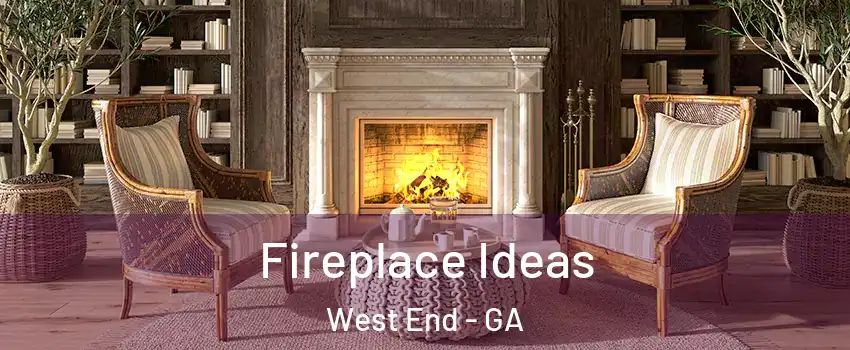 Fireplace Ideas West End - GA