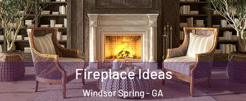 Fireplace Ideas Windsor Spring - GA