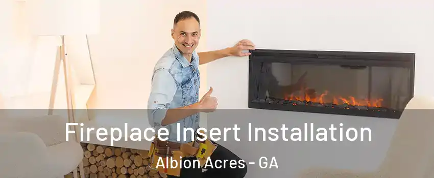 Fireplace Insert Installation Albion Acres - GA