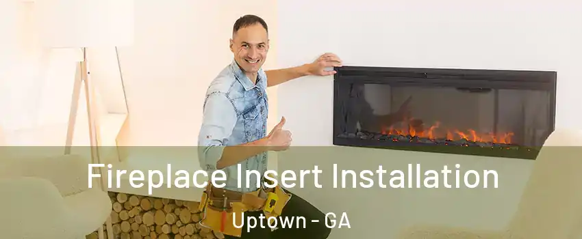 Fireplace Insert Installation Uptown - GA