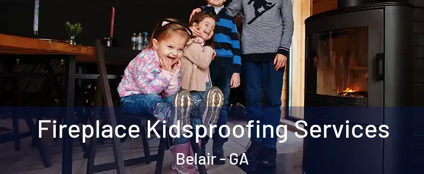 Fireplace Kidsproofing Services Belair - GA