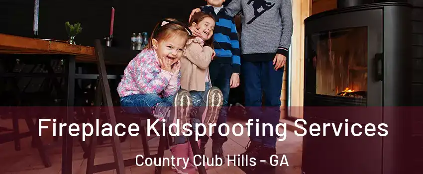 Fireplace Kidsproofing Services Country Club Hills - GA