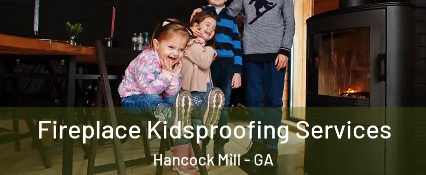 Fireplace Kidsproofing Services Hancock Mill - GA