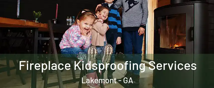 Fireplace Kidsproofing Services Lakemont - GA