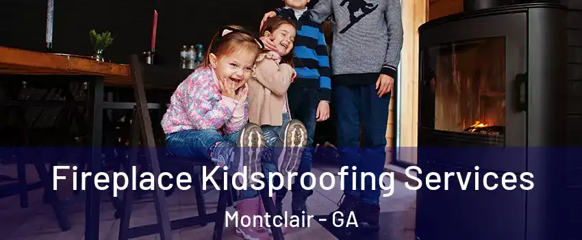 Fireplace Kidsproofing Services Montclair - GA