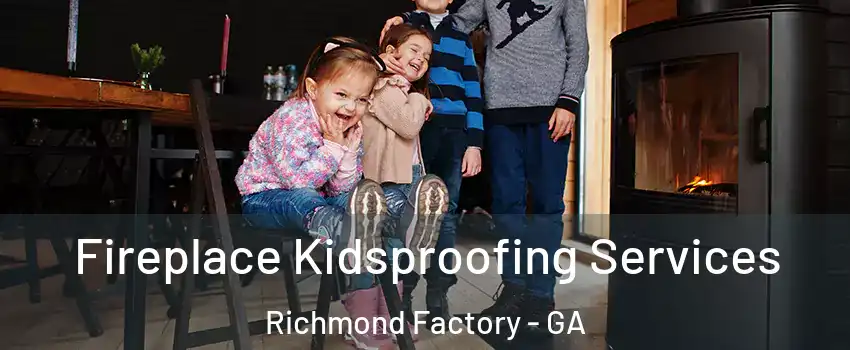 Fireplace Kidsproofing Services Richmond Factory - GA