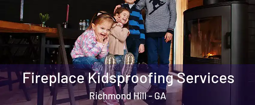 Fireplace Kidsproofing Services Richmond Hill - GA