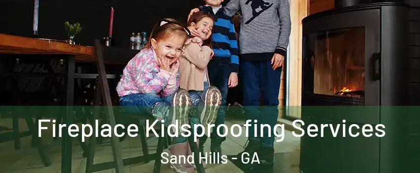Fireplace Kidsproofing Services Sand Hills - GA